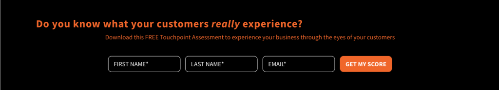 Walk through your business with your customer's eyes.